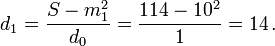 d_{1} = \frac{S-m_{1}^2}{d_0} = \frac{114-10^2}{1} = 14 \,.